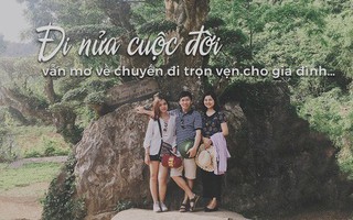 Người cha đi nửa cuộc đời vẫn nợ vợ con, vì lời hứa về một chuyến du lịch "chỉ có 3 người nhà mình"