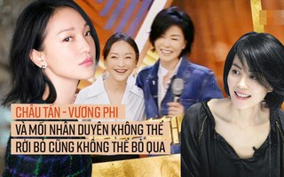 Châu Tấn - Vương Phi: Mối quan hệ tình địch kỳ lạ nhất làng giải trí Hoa ngữ và cuộc hội ngộ thế kỷ chấn động showbiz