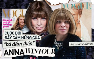 Anna Wintour: Bị từ chối vì quá khác biệt rồi trở thành “bà đầm thép” quyền lực nhất làng mốt, "yêu nữ hàng hiệu" được cả thế giới nể phục