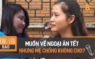 "Muốn về ăn Tết với bên ngoại nhưng mẹ chồng không cho" - Chị em phải làm sao để vẹn tròn hai bên nội ngoại?