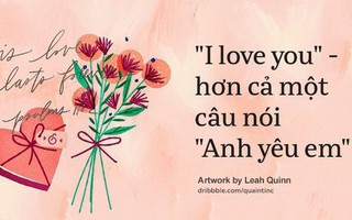 Khi "I love you" không chỉ là "anh yêu em": Quan niệm khác nhau của các quốc gia về cách bày tỏ tình yêu