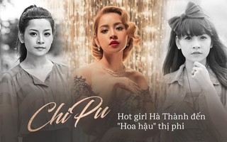 Chi Pu và hành trình từ hot girl thân thiện cho tới "Hoa hậu" thị phi của năm 2017