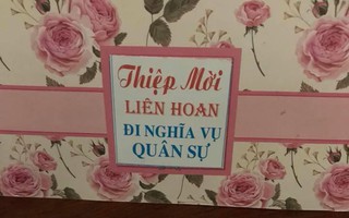 Bình thường chỉ có thiệp mời cưới, giờ có hẳn thiệp mời ăn liên hoan đi nghĩa vụ quân sự!