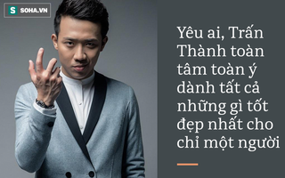 Trấn Thành: Gã đàn ông khờ dại và soái ca đích thực của showbiz Việt