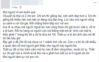 Câu chuyện gây tranh cãi: Cô gái trẻ tâm sự muốn tự tử, coi chị gái như kẻ thù bởi lúc nào cũng bị so sánh, chê bai ngoại hình