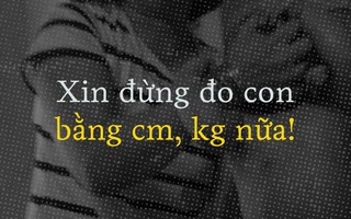 Nếu các mẹ chỉ mong muốn điều này ở con mình, có lẽ sẽ còn nhiều vụ bảo mẫu bạo hành trẻ em nữa