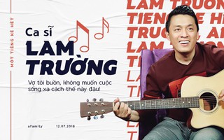 Lam Trường: Vợ tôi buồn, không muốn cuộc sống xa cách thế này đâu!