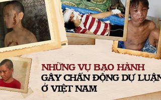 Từ sự việc Nga "vọc" bạo hành người giúp việc đến sảy thai, nhìn lại những vụ tra tấn dã man từng chấn động dư luận cả nước