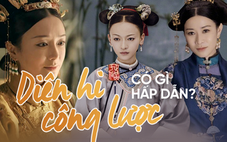 Drama cung đấu đang làm mưa làm gió "Diên Hi Công Lược" có gì đặc biệt?