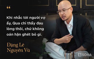 Mẹ ông Đặng Lê Nguyên Vũ từng phải nuốt nước mắt 2 lần đưa con trai đi giám định tâm thần để chiều ý con dâu