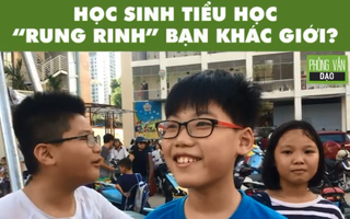 Phỏng vấn dạo: Cười ngất với câu trả lời ngây ngô của học sinh mới vào tiểu học đã biết "rung rinh" bạn khác giới