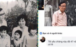 Khi bà ngoại tỏ tình với ông ngoại trên Facebook: "Tôi yêu chàng trai này đã 47 năm có lẻ!"
