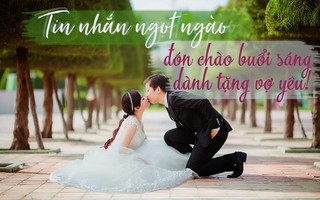 Nếu anh chồng gửi bạn 16 tin nhắn ngọt ngào tan chảy này, họ thực sự yêu thương bạn lắm đó!