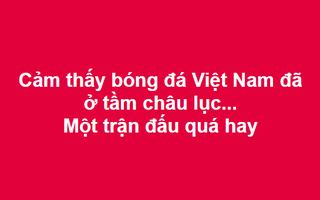 Mạng xã hội ''ngộp thở'' trước kỳ tích của đội tuyển bóng đá Việt Nam, hãnh diện vào tứ kết trong nắng gió UAE