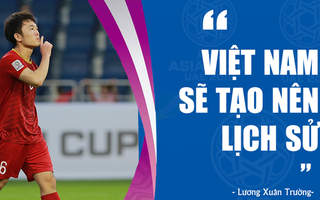 Trước giờ G, Xuân Trường tự tin khẳng định: "Chúng tôi sẽ chơi theo cách của mình và làm nên lịch sử cho Việt Nam"