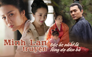 "Minh Lan truyện": Đàn bà như Mạn Nương - Lý Y Hiểu, là người đến trước nhưng lại mất chồng vì quá độc ác 