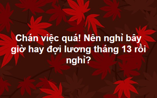 Cố làm đợi thưởng Tết hay cuối năm bỏ việc: Vấn đề muôn thuở khiến dân công sở nhấp nhổm không yên