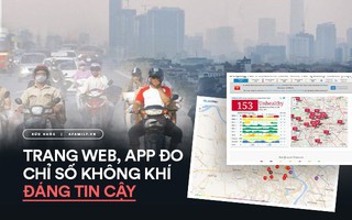 Ô nhiễm không khí: Nên xem chỉ số chất lượng không khí ở đâu để biết chính xác và đừng bỏ qua khuyến cáo của chuyên gia!