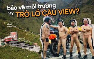 4 gã đàn ông “cởi truồng” chạy mô tô trước di sản Mã Pì Lèng: Bảo vệ môi trường hay bôi bẩn mắt cộng đồng để diễn trò lố câu view?