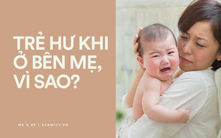 Vì sao đứa trẻ nào cũng đang ngoan như thiên thần nhưng hễ thấy mẹ là lập tức nhõng nhẽo