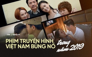 Phim truyền hình Việt bùng nổ trong năm 2019: Tâm lý gia đình lên ngôi, hai miền Bắc - Nam đều có bom tấn