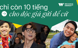 WeChoice Awards 2019: Chỉ còn 10 tiếng nữa để gửi đề cử!