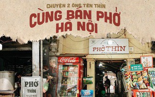 Sự trùng hợp gây hiểu nhầm ở Hà Nội suốt hàng chục năm: 2 ông cùng tên Thìn, cùng bán phở nhưng chẳng ai "nhái" ai