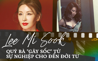 Trước khi dính líu tới vụ tự tử của sao nữ "Vườn Sao Băng", quý bà Lee Mi Sook "gây sốc" từ sự nghiệp đến đời tư