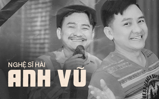Nghệ sĩ hài Anh Vũ 19 năm chống chọi với ung thư:  Phía sau cánh gà, người nghệ sĩ hài đau đớn rúm ró cũng không bao giờ thổ lộ 