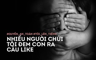 Tôi lên tiếng: Đấu tranh không khoan nhượng khi con gái 9 tuổi bị quấy rối tình dục, nhiều người chửi tôi dùng con câu like
