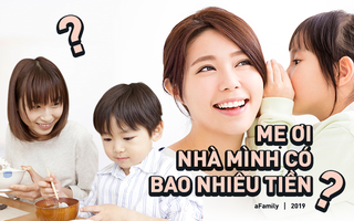 "Mẹ ơi, nhà mình có bao nhiêu tiền?" - Câu hỏi tưởng vô thưởng vô phạt của trẻ nhưng lại có ảnh hưởng cực lớn