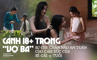 Cảnh 18+ trong "Vợ Ba": Là người mẹ, tôi không mạo hiểm sự an toàn của con để đổi lấy ánh hào quang đến sớm