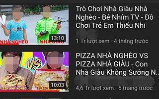 Xây dựng nội dung phản cảm phân biệt giàu - nghèo, loạt video triệu views của kênh Youtube kids bị lên án