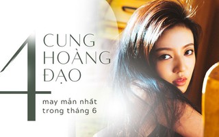 4 cung Hoàng đạo này chuẩn bị tinh thần để rước thần may mắn về nhà trong tháng 6, bất kể làm gì cũng thành công như ý