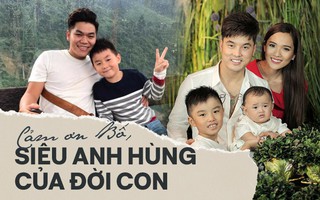 Nhân ngày của Cha, kể về những ông bố dượng tuyệt vời nhất showbiz Việt: Chính trái tim đã khiến chúng ta trở thành cha con