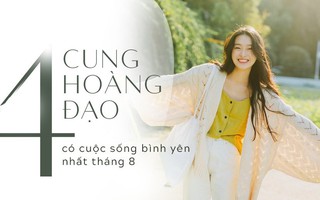 4 cung Hoàng đạo sau có cuộc sống ít sóng gió nhất trong tháng 8 này, mỗi ngày trôi qua là một ngày bình yên thanh thản
