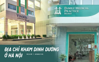 Top 10 địa chỉ khám dinh dưỡng cho trẻ uy tín ở Hà Nội, mẹ nào có con nhỏ lưu lại ngay 