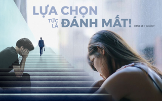 Gửi những người trẻ cãi lời bố mẹ để đi theo con đường riêng: Thành công hay thất bại cũng không được hối hận, chọn lựa tức là đánh mất!