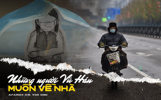 Tâm sự của người con Vũ Hán vô tình rời đi trước khi dịch bùng phát: "Dù quê hương có tệ đến đâu thì vẫn muốn ở bên cạnh gia đình mình"
