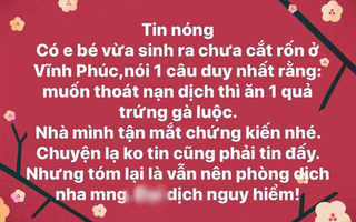 Muôn kiểu tin đồn lợi dụng virus Corona: Em bé sơ sinh biết nói, khuyên ăn trứng gà để thoát dịch khiến cộng đồng mạng dở khóc dở cười