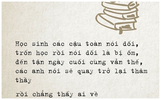 Ai cũng nói sẽ về thăm thầy cô, nhưng rồi lại chẳng ai có mặt...