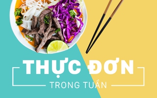 Thực đơn cả tuần ngon lành cho bạn đi chợ khỏi cần phải nghĩ!