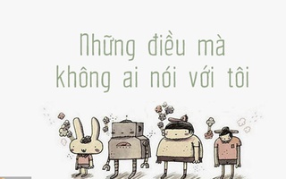 Bộ tranh đáng suy ngẫm: "Chưa ai nói cho tôi nghe những điều này"