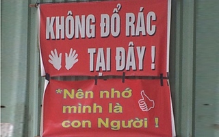 "Không đổ rác tại đây, nên nhớ mình là con người"