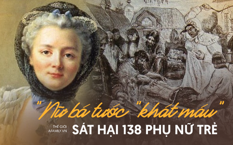 Chuyện về nữ bá tước "khát máu" người Nga: Tra tấn và sát hại 138 phụ nữ trẻ vì sự ghen tuông mù quáng