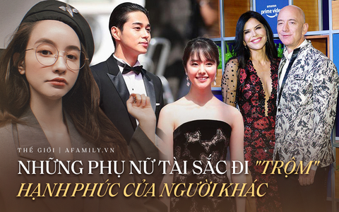 Những phụ nữ tài sắc đi "trộm" hạnh phúc không thuộc về mình: Tiền tài địa vị dung nhan không thiếu nhưng cuối cùng lại nhắm mắt chọn làm "kẻ thứ 3"