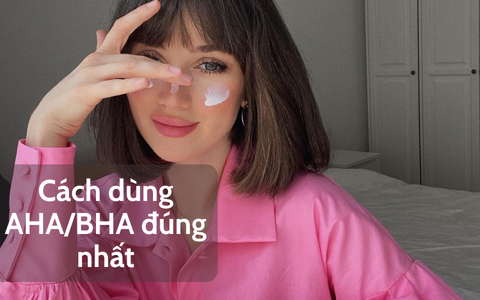 Dùng AHA và BHA như thế nào là đúng nhất: Đây là 2 chỉ dẫn đáng nhớ từ chuyên gia da liễu 