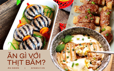 Giãn cách nhà ai cũng có thịt băm, và đây là loạt món ngon dễ làm từ thịt băm để các chị tha hồ đổi món!