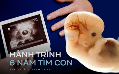 Tâm sự của người phụ nữ mất 6 năm, 3 lần chọc trứng, 5 lần chuyển phôi mới tìm thấy con và lời khuyên của BS để tránh mất tiền, công sức oan uổng