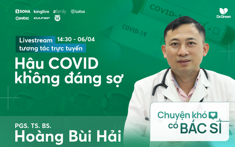 Hậu COVID không đáng sợ: Mọi thắc mắc, mời hỏi chuyên gia!